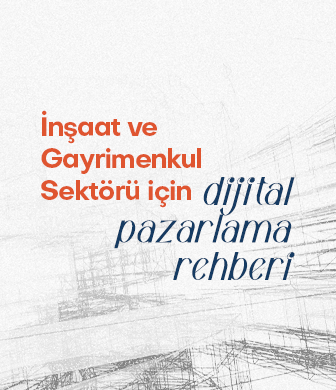 İnşaat ve Gayrimenkul Sektörü İçin Dijital Pazarlama Rehberi