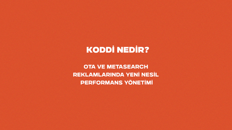 ​​​​​​​Koddi Nedir? OTA ve Metasearch Reklamlarında Yeni Nesil Performans Yönetimi